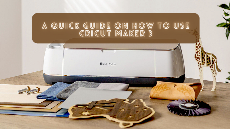 A Quick Guide on How to Use Cricut Maker 3, Cricut Design Space Login