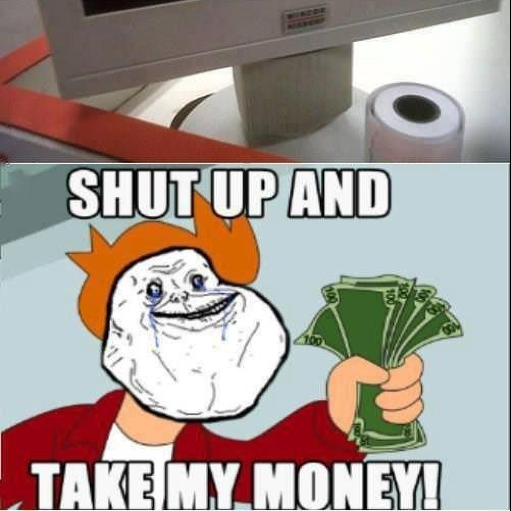 Shut up and take my money Мем. Forever Alone Мем. Shut meme. Тейк мемы.