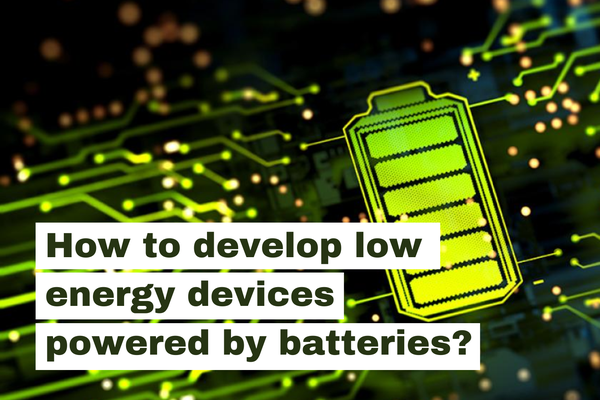 Develop low energy devices powered by batteries