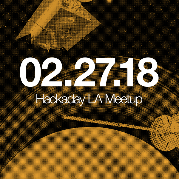 Hackaday LA February Meetup | Hackaday.io