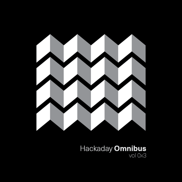 Hackaday Omnibus Vol 0x3 | Hackaday.io